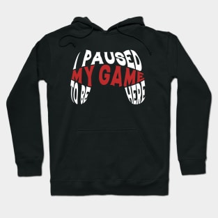 I Paused My Game To Be Here Gift Gamer For Teen Boys Gaming Hoodie